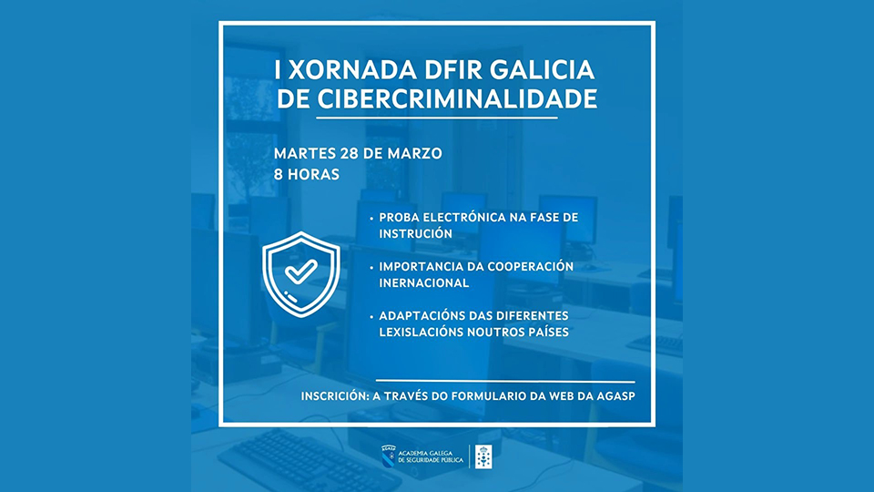 Aberta a inscripción para a I Xornada DFIR Galicia de cibercriminalidade na Academia Galega de Seguridade Pública